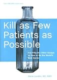 Kill as Few Patients as Possible: And Fifty-Six Other Essays on How to Be the World s Best Doctor [KILL AS FEW PATIENTS AS POSSIB]