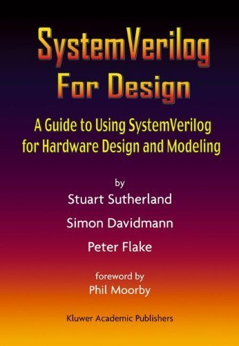 SystemVerilog For Design: A Guide to Using SystemVerilog for Hardware Design and Modeling