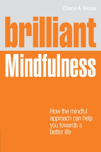Brilliant Mindfulness: How the mindful approach can help you towards a healthier mind and body - and a better life (Brilliant Lifeskills)