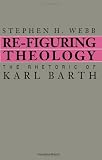 Re-figuring Theology: Rhetoric of Karl Barth (SUNY Series in Rhetoric & Theology)