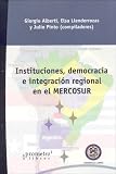 Instituciones, Democracia E Integracion Regional En El Mercosur