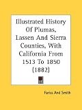 Search : Illustrated History Of Plumas, Lassen And Sierra Counties, With California From 1513 To 1850 (1882)