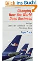 Changing How the World Does Business: Fedex's Incredible Journey to Success - The Inside Story