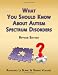 What You Should Know About Autism Spectrum Disorders. Revised Edition.