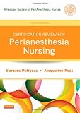 Certification Review for PeriAnesthesia Nursing, 3e