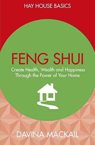Feng Shui: Create Health, Wealth and Happiness Through the Power of Your Home (Hay House Basics)