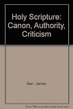 Holy scripture : canon, authority, criticism : the Sprunt lectures delivered at Union Theological Seminary, Richmond, Virginia, February 1982