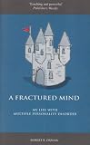 A Fractured Mind: My Life with Multiple Personality Disorder