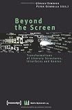 Beyond the Screen: Transformations of Literary Structures, Interfaces and Genre (Medienumbruche Media Upheavals)
