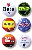 Here Comes Everybody: The Power of Organizing Without Organizations
