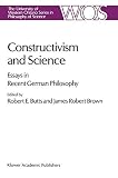 Constructivism and science : essays in recent German philosophy