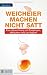 Weicheier machen nicht satt: E
