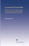 An Account of Church Bells: With Some Notices of Wiltshire Bells and Bell-Founders. Containing a Copious List of Founders, a Comparative Scale of ... Parishes in Various Parts of the Kingdom.