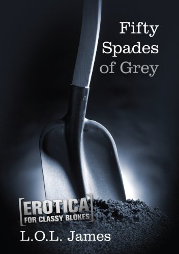 Fifty Spades of Grey: Erotica for the classy bloke (Fifty Shades of Blokes Book 2)