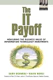 The IT Payoff: Measuring the Business Value of Information Technology Investments