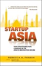 Startup Asia : top strategies for cashing in on the Asian innovation boom