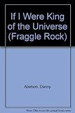 If I were King of the Universe