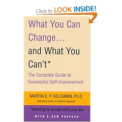 What You Can Change and What You Can't: Learning to Accept What You Are: The Complete Guide to Successful Self-Improvement