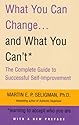What You Can Change and What You Can't: Learning to Accept What You Are: The Complete Guide to Successful Self-Improvement