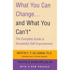 What You Can Change and What You Can't: Learning to Accept What You Are: The Complete Guide to Successful Self-Improvement
