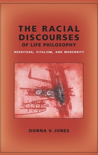 The Racial Discourses of Life Philosophy: Négritude, Vitalism, and Modernity (New Directions in Critical Theory)