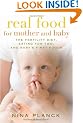 Real Food for Mother and Baby: The Fertility Diet, Eating for Two, and Baby's First Foods
