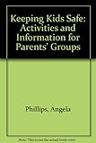 Keeping kids safe : activities and information for parents' groups