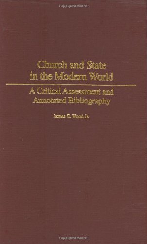 Church and State in the Modern World: A Critical Assessment and Annotated Bibliography (Bibliographies and Indexes in Religious Studies)