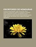 Escritores de Honduras: Augusto Monterroso, Jos Cecilio del Valle, Francisco Moraz N, Gonzalo Guardiola, Eduardo B HR, Clementina Su Rez: Augusto ... Amador, Ramón Rosa, Rafael Heliodoro Valle