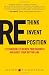 Rethink, Reinvent, Reposition: 12 Strategies to Renew Your Business and Boost Your Bottom Line