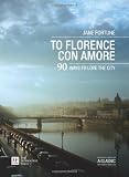 To Florence con Amore. 90 Ways to Love the City