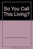 So you call this living?