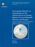 Overcoming Obstacles to Liberalization of the Telecom Sector in Estonia, Poland, the Czech Republic, Slovenia, and Hungary: An Overwiew of Key Policy Concerns ... Process (World Bank Technical Paper)
