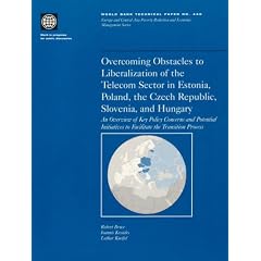 Overcoming Obstacles to Liberalization of the Telecom Sector in Estonia, Poland, the Czech Republic, Slovenia, and Hungary: An Overwiew of Key Policy Concerns ... Process (World Bank Technical Paper)