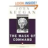 The Mask of Command: Alexander the Great, Wellington, Ulysses S. Grant, Hitler, and the Nature of Lea dership