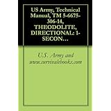 US Army, Technical Manual, TM 5-6675-306-14, THEODOLITE, DIRECTIONAL: 1-SECOND GRADUATIO 5.9-INCH LONG TELESCOPE, DETACHABLE TRIBACH W/ACCESSORIES AND