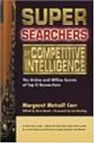 Super Searchers on Competitive Intelligence: The Online and Offline Secrets of Top CI Researchers (Super Searchers series)