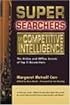 Super Searchers on Competitive Intelligence: The Online and Offline Secrets of Top CI Researchers (Super Searchers series)