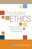 Procreative Ethics: Philosophical and Christian Approaches to Questions at the Beginning of Life