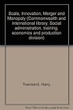 Scale, innovation, merger and monopoly : an introduction to industrial economics