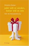 Jeder will es werden, keiner will es sein: Alter als Herausforderung - Micheline Rampe