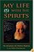 My Life With The Spirits: The Adventures of a Modern Magician