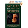 My Life With The Spirits: The Adventures of a Modern Magician