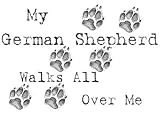 My German Shepherd Walks All Over Me T-Shirt