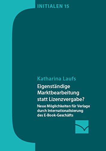Eigenständige Marktbearbeitung statt Lizenzvergabe?: Neue Möglichkeiten für Verlage durch Internationalisierung des E-Book-Geschäfts (Initialen) (German Edition)