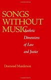 Songs without Music: Aesthetic Dimensions of Law and Justice (Philosophy, Social Theory, and the Rule of Law)
