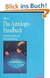 Das Astrologie-Handbuch: Charakteranalyse und Schicksalsdeutung