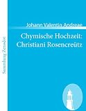 Chymische Hochzeit: Christiani Rosencre�tz: Anno 1459