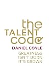 The Talent Code: Greatness Isnt Born. Its Grown
