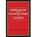 Federalism and the Constitution of Canada